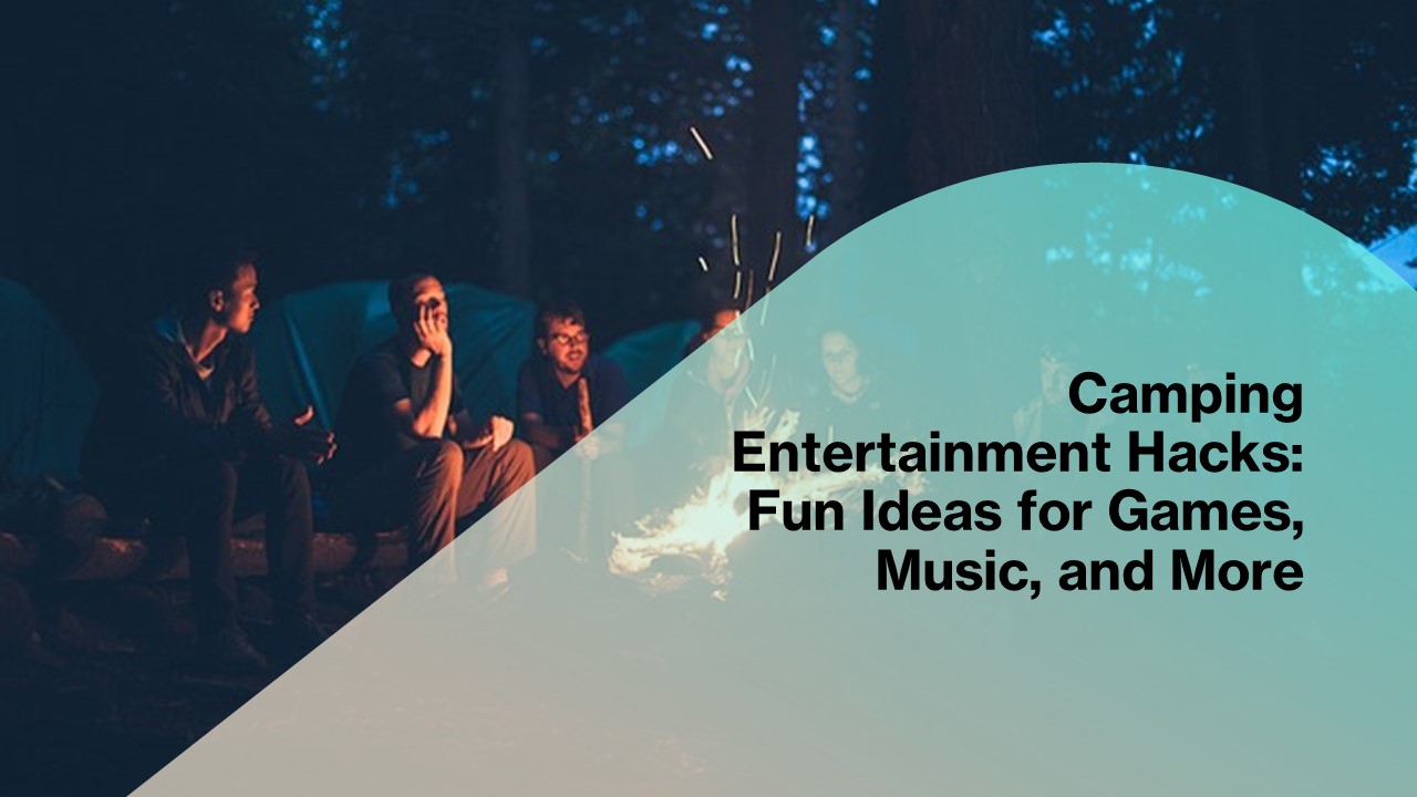 Camping Entertainment Hacks: Fun Ideas for Games, Music, and More