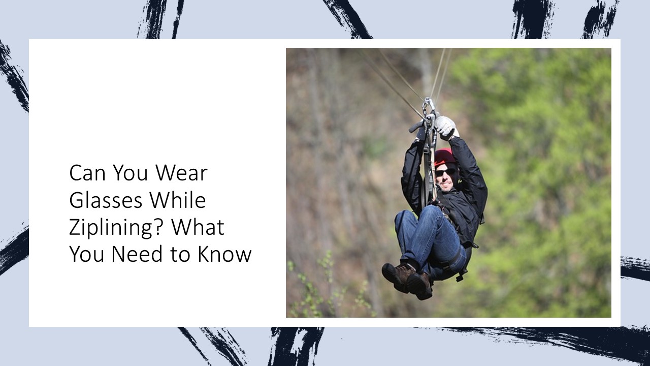 Can You Wear Glasses While Ziplining? What You Need to Know
