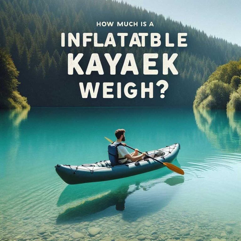 How Much Does an Inflatable Kayak Weigh A Comprehensive Guide