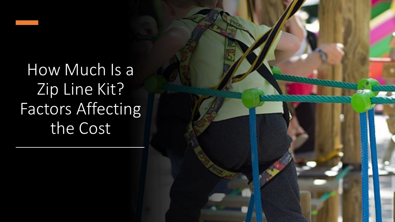 How Much Is a Zip Line Kit? Factors Affecting the Cost