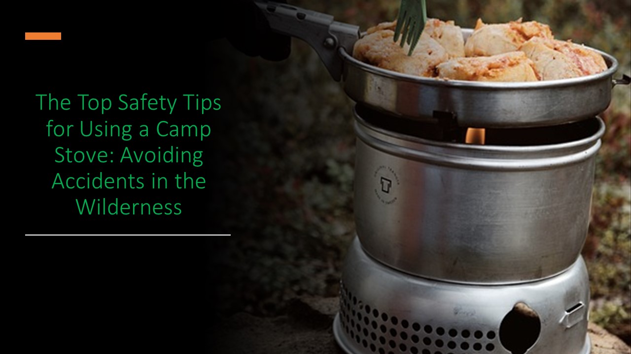 The Top Safety Tips for Using a Camp Stove