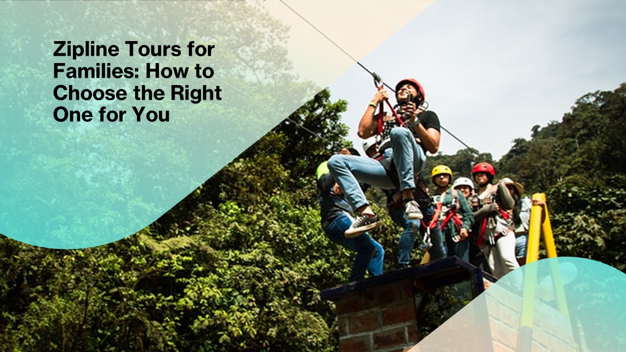 Zipline Tours for Families: How to Choose the Right One for You