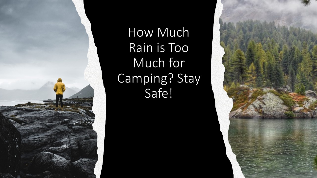 How Much Rain is Too Much for Camping? Stay Safe!