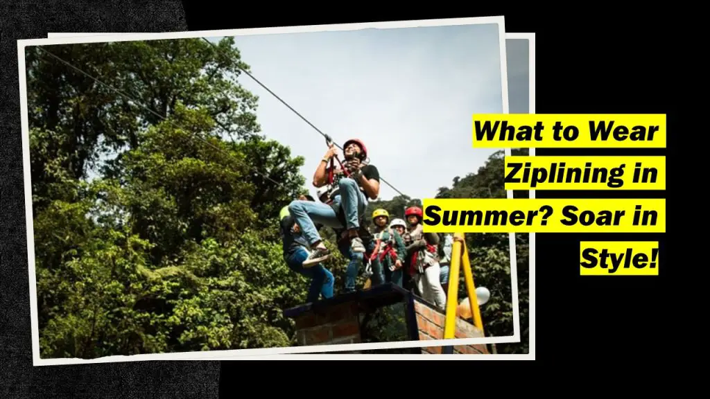 What to Wear Ziplining in Summer? Soar in Style! Outdoor Doer
