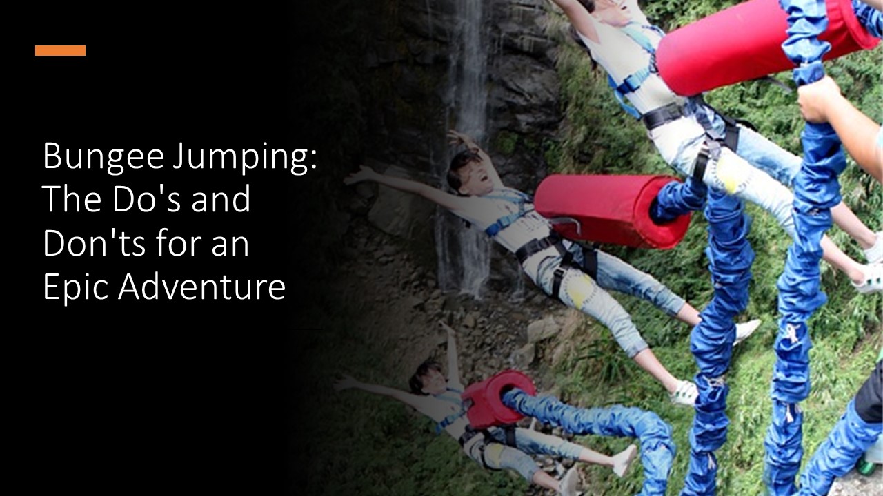 Bungee Jumping: The Do's and Don'ts for an Epic Adventure