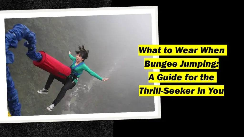 What To Wear When Bungee Jumping: A Guide For The Thrill-Seeker In You ...