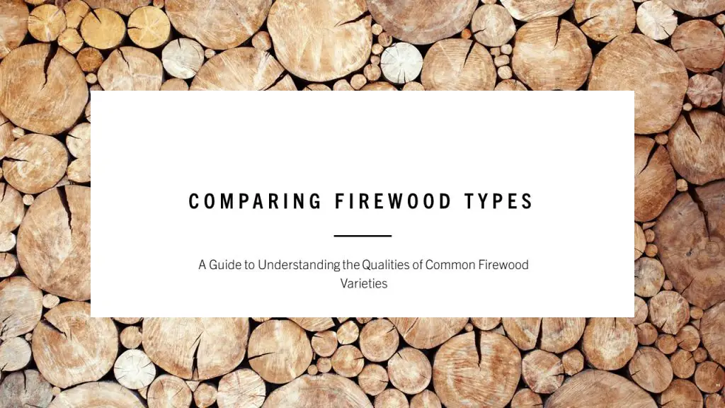 Comparing Firewood Types A Guide to Understanding the Qualities of