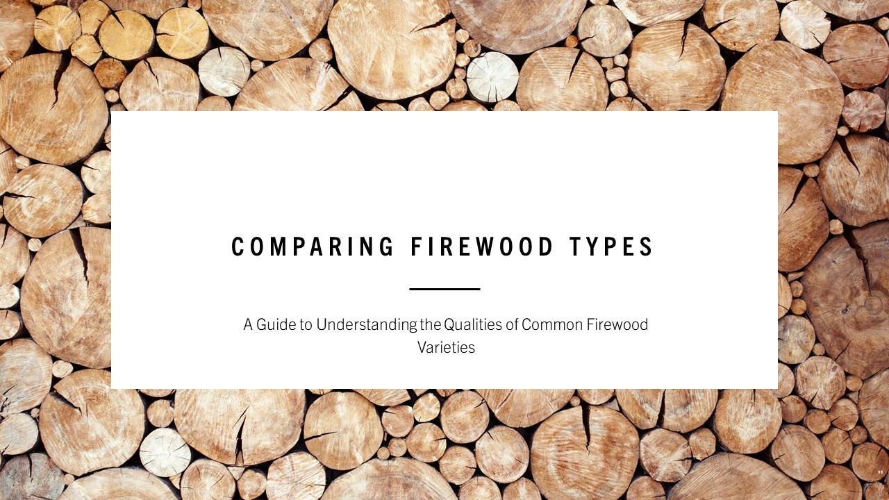 Comparing Firewood Types: A Guide to Understanding the Qualities of Common Firewood Varieties