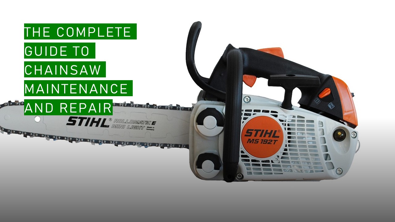 The Complete Guide to Chainsaw Maintenance and Repair