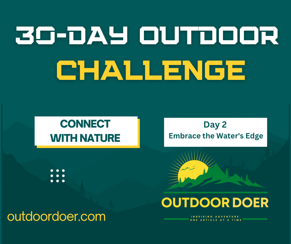 30-Day Outdoor Challenge: Connect with Nature – Day 2: Embrace the Water's Edge